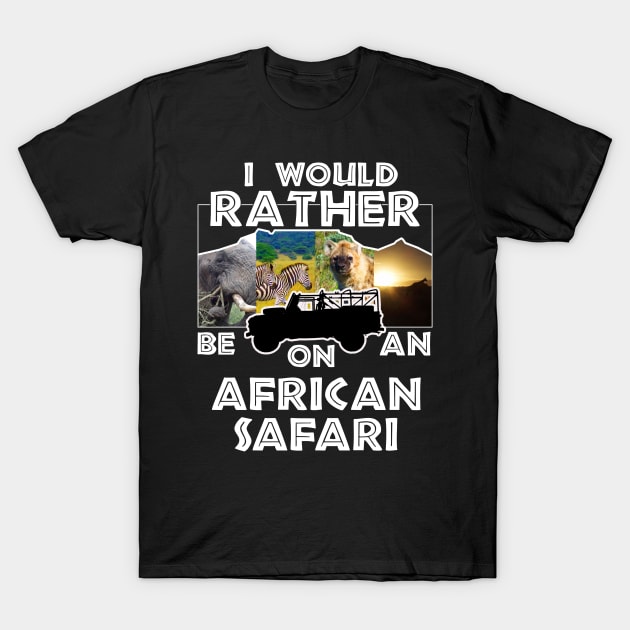 I Would Rather Be On An African Safari Jeep Collage T-Shirt by PathblazerStudios